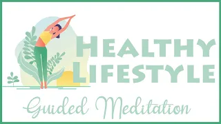 Maintain a Healthy Lifestyle (10 Minute Guided Meditation)