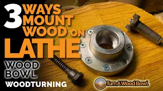 3 Ways Mount Wood To Lathe - Bowl Woodturning Video