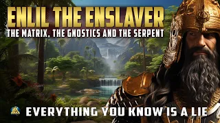 Enlil the Enslaver - The Matrix, The Gnostics and The Serpent