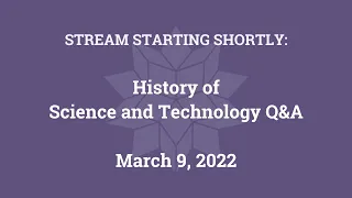 History of Science and Technology Q&A (March 9, 2022)