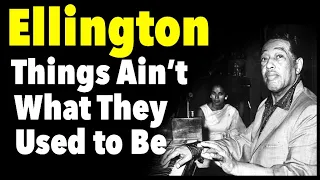 Ellington - Things Ain't What They Use to Be | breakdown