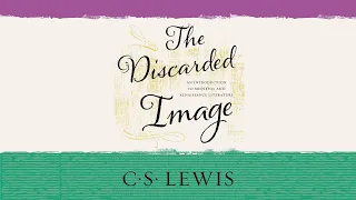 The Discarded Image by C.S. Lewis – Podcast Episode