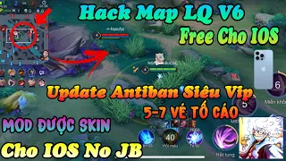 Hack Map LQ V6 , Free Cho IOS , Update Antiban VIP , Mod Được Skin , Cho IOS NO JB - HN Mod