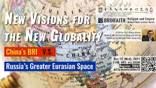 Alexey Maslov: New Visions for the New Globality - China’s BRI vs. Russia’s Greater Eurasian Space