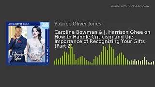 Caroline Bowman & J. Harrison Ghee on How to Handle Criticism and the Importance of Recognizing Your