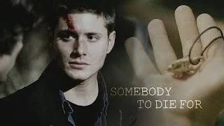 Sam & Dean • Somebody to die for