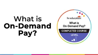 What is On-Demand Pay?: A virtual course to get HR up to speed