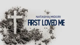 FIRST LOVED ME - NATASHIA MIDORI (WITH LYRICS)