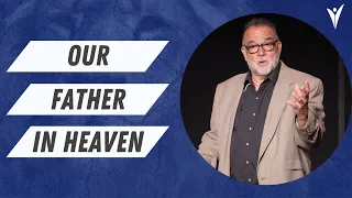 Our Father In Heaven | Pastor Steve Orsillo