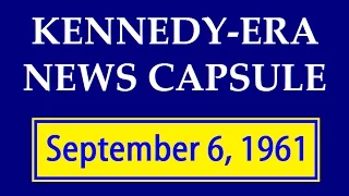 KENNEDY-ERA NEWS CAPSULE: 9/6/61 (WKLO-RADIO; LOUISVILLE, KENTUCKY)