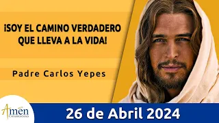 Evangelio De Hoy Viernes 26 Abril 2024 l Padre Carlos Yepes l Biblia l San Juan 14, 1-6 l Católica