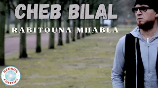 Cheb Bilal - Rabitouna Mhabla