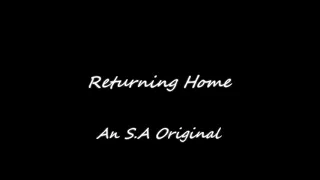 Returning Home - An S.A Original