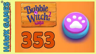 Bubble Witch 2 Saga Level 353 Hard (Animals mode) - 3 Stars Walkthrough, No Boosters