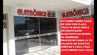 DIY-COMO FAZER CAIXA DE SOM COM PLACA TPA3118 MONO 60W DECODIFICADOR BLUETOOTH NO BARRIL DA HEINEKEN