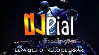 ESPARTILHO - MEDO DE ERRAR #DjPial