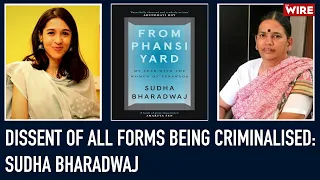 Dissent of All Forms Being Criminalised: Sudha Bharadwaj