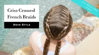 July Braid Box Video:  Criss Crossed French Braids Swimming Hairstyle with Hidden Part Lines