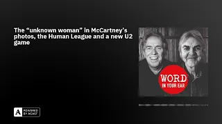 The “unknown woman” in McCartney’s photos, the Human League and a new U2 game