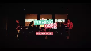 Prosectura - Fishing on Orfű 2017 (Teljes koncert)