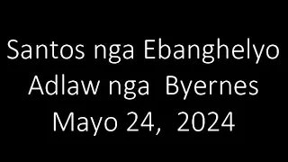 May 24, 2024 Daily Gospel Reading Cebuano Version