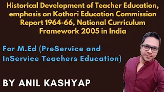 Historical Development of Teacher Education, emphasis on Kothari commission, NCF 2005 in India |M.Ed