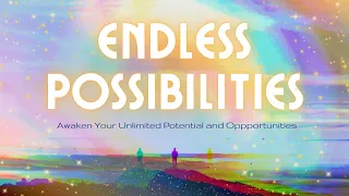 Endless Possibilities | Open up to Your Unlimited Potential and Opportunities Affirmations