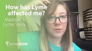 How Has Lyme Affected Me? Here Is Madison's Lyme Story