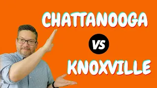 Chattanooga Vs Knoxville | Where Should You Live?