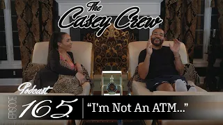 The Casey Crew Podcast Episode 165: I’m Not An ATM...