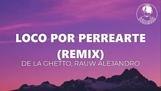 Loco Por Perrearte Remix - De La Ghetto, Rauw Alejandro (Letra/Lyrics)