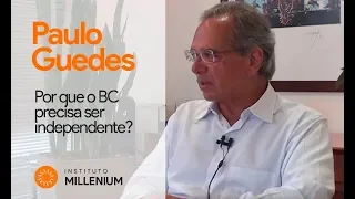 Paulo Guedes explica: Por que o BC precisa ser independente?