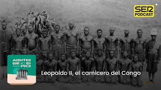 Acontece que no es poco | Leopoldo II, el carnicero del Congo