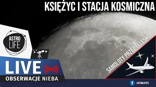 Samoloty przez teleskop. Księżyc i Stacja Kosmiczna. Astropogawędka.  - Niebo na żywo 296