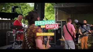 Üllői Úti Fuck - Fishing on Orfű 2017 (Teljes koncert)