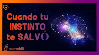 Cuando tu INSTINTO te SALVÓ la VIDA - REDDIT PREGUNTA