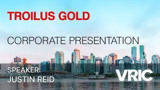 Troilus Gold Corporate Presentation: VRIC 2024