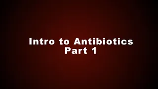 Intro to Antibiotics - Part 1