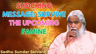 SHOCKING MESSAGE: SURVIVE THE UPCOMING FAMINE - Sadhu Sundar Selvaraj