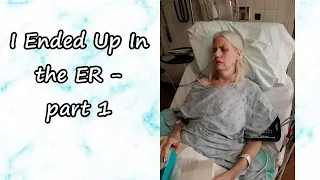 Health Update 60: I Ended Up In The ER, part1