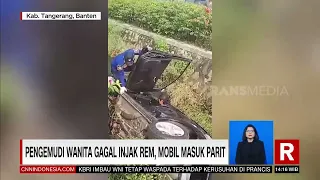 PENGEMUDI WANITA GAGAL INJAK REM, MOBIL MASUK PARIT | REDAKSI (02/06/23)