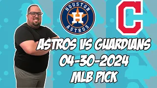 Houston Astros vs Cleveland Guardians 4/30/24 MLB Pick & Prediction | MLB Betting Tips