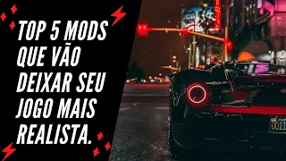 TOP 5 MODS INCRÍVEIS QUE VÃO DEIXAR SEU GTA 5 AINDA MAIS REALISTA