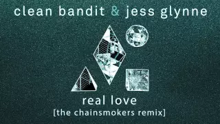 Clean Bandit & Jess Glynne  - Real Love (The Chainsmokers Remix) [Official]