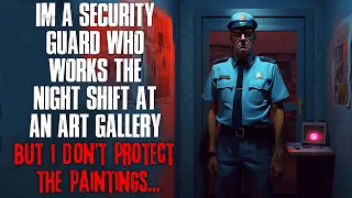 "I'm A Security Guard Who Works The Night Shift At An Art Gallery" Creepypasta