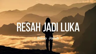 Daun Jatuh - Resah Jadi Luka (Lirik)