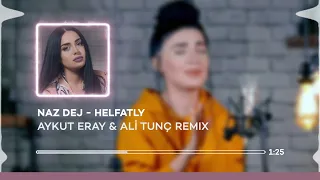 Naz Dej - Helfatly ( Aykut Eray & Ali Tunç Remix )