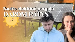 Saulės elektrinė. Kaip apėjom sistemą ir pasidarėm patys/ Statom sau poilsio oazę.