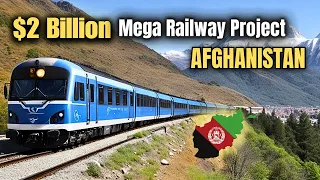 How Afghanistan is Building Longest Railway Mega Project
