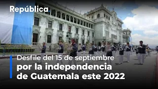 En vivo | Desfile del 15 de septiembre por la independencia de Guatemala este 2022
